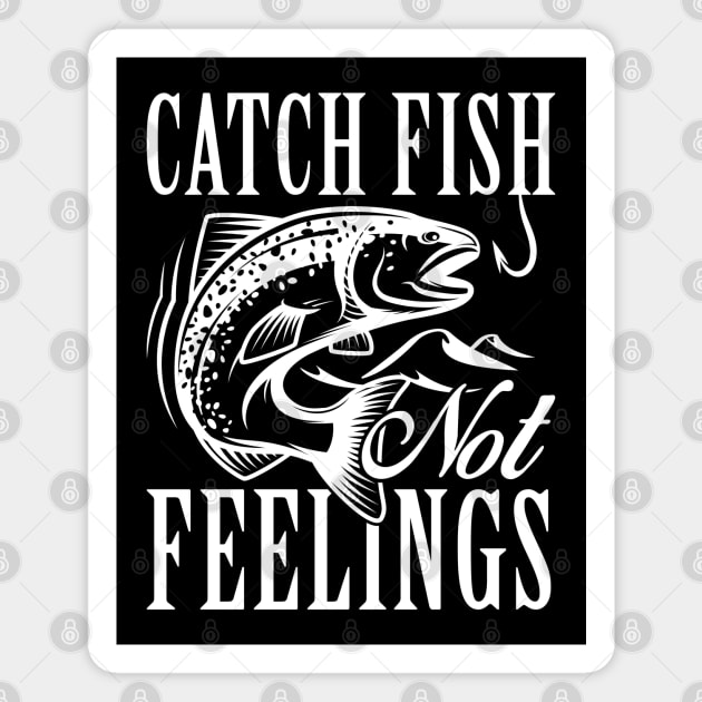 Catch Fish Not Feelings Magnet by LuckyFoxDesigns